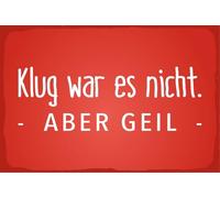 Blechschild 18x12 cm Klug war es nicht aber geil rotes