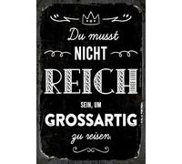 Blechschild 20x30 cm Du musst nicht Reich sein um großartig zu Reisen