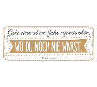 Blechschild 27x10 cm Zitat Gehe einmal im Jahr irgendwohin, wo du noch nie warst