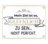 Blechschild 30x40 cm Mein Ziel ist es glücklich zu sein nicht perfekt