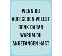 Blechschild 30x40 cm Wenn du aufgeben willst denk dran warum Deko Schild