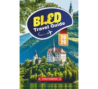 BLED TRAVEL GUIDE 2026: Discover Slovenia’s Fairytale Lake Town with Breathtaking Views, Island Church, Castle Tours, Hiking Trails & Travel Tips