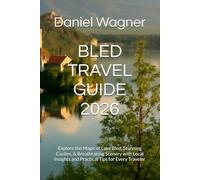 BLED TRAVEL GUIDE 2026: Explore the Magic of Lake Bled, Stunning Castles, & Breathtaking Scenery with Local Insights and Practical Tips for Every Traveler