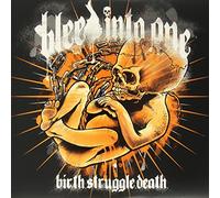 Bleed Into One - Birth,Struggle,Death