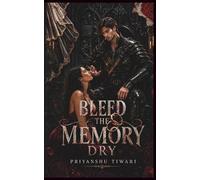 BLEED THE MEMORY DRY: Eighteen years stolen from his mind. She was somewhere in all of them.