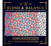 Blend & Balance: A Meditative Geometric Coloring Book for Adults: Featuring Intricate Pattern Designs for Mindful Creativity