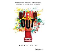 Blend Out: From Ordinary to Irresistible: How Advisors Can Market Like the Greatest Brands in the World