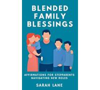 Blended Family Blessings: Affirmations for Stepparents Navigating New Roles with Love, Patience, and Purpose