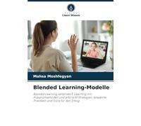 Blended Learning-Modelle: Blended Learning verbindet E-Learning mit Präsenzmethoden und erforscht Strategien, bewährte Praktiken und Tools für den Erfolg