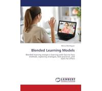 Blended Learning Models: Blended learning merges e-learning with face-to-face methods, exploring strategies, best practices, and tools for effect