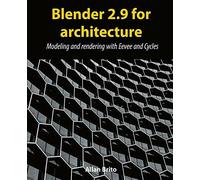 Blender 2.9 for Architecture Modeling and Rendering with Eevee and Cycles di All