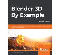 Blender 3D By Example: A project-based guide to learning the latest Blende...