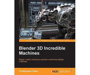 Blender 3D Incredible Machines [Lingua inglese]