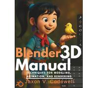 Blender 3D Manual: Techniques for Modeling, Animation, and Rendering