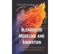 Blender 3D Modeling and Animation: Techniques for Creating Characters, Environments, and Visual Effects