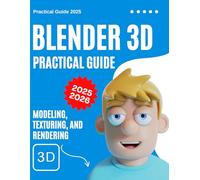 Blender 3D Practical Guide 2025-2026: Modeling, Texturing, and Rendering