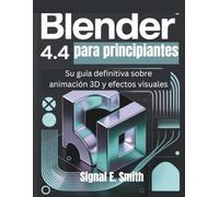 Blender 4.4 para principiantes: Su guía definitiva sobre animación 3D y efectos visuales
