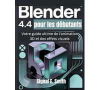 Blender 4.4 pour les débutants: Votre guide ultime de l'animation 3D et des effets visuels