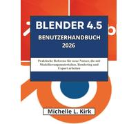 BLENDER 4.5 BENUTZERHANDBUCH 2026: Praktische Referenz für neue Nutzer, die mit Modellierungsmaterialien, Rendering und Export arbeiten
