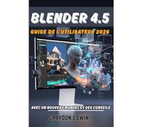 BLENDER 4.5 Guide de l'utilisateur 2026.