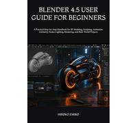 BLENDER 4.5 USER GUIDE FOR BEGINNERS: A Practical Step-by-Step Handbook for 3D Modeling, Sculpting, Animation, Geometry Nodes, Lighting, Rendering, and Real-World Projects
