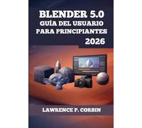BLENDER 5.0 GUÍA DEL USUARIO PARA PRINCIPIANTES 2026