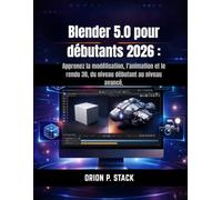 Blender 5.0 pour débutants 2026 :: Apprenez la modélisation, l'animation et le rendu 3D, du niveau débutant au niveau avancé.