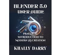 BLENDER 5.0 USER GUIDE: PRACTICAL INTRODUCTION TO MODERN 3D CREATION