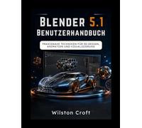 Blender 5.1 Benutzerhandbuch: Praxisnahe Techniken für 3D-Design, Animation und Visualisierung