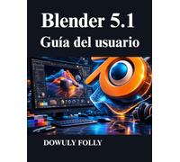Blender 5.1 Guía del usuario: Domina el modelado 3D, el diseño procedimental la renderización