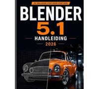 Blender 5.1 HANDLEIDING 2026: Een complete stapsgewijze handleiding voor het beheersen van 3D-modellering, animatie, rendering en visueel ontwerp met praktische workflows.
