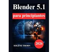 Blender 5.1 para principiantes: Manual práctico de modelado 3D, iluminación, materiales animación