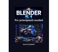 Blender 5.1 Per principianti assoluti: Guida passo passo alla modellazione...