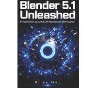Blender 5.1 Unleashed: From First Launch to Professional 3D Creation
