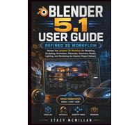 BLENDER 5.1 USER GUIDE: Master the Updated 3D Workflow for Modeling, Sculpting, Animation, Materials, Geometry Nodes, Lighting, and Rendering for Cleaner Project Delivery