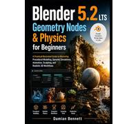 Blender 5.2 LTS Geometry Nodes & Physics for Beginners: A Practical Illustrated Guide to Mastering Procedural Modeling, Dynamic Simulations, Animation, Sculpting, and Realistic 3D Workflows