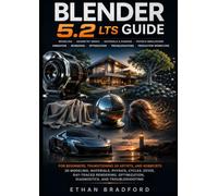 Blender 5.2 LTS Guide: For Beginners, Transitioning 3D Artists, and Hobbyists: 3D Modeling, Materials, Physics, Cycles, EEVEE, Ray-Traced Rendering, Optimization, Diagnostics, and Troubleshooting