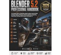 Blender 5.2 Professional Handbook: The Complete Guide to 3D Modeling, Sculpting, Geometry Nodes, Animation, Rigging, UV Mapping, Texturing, Rendering, Compositing, VFX, and Game Asset Creation