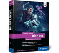 Blender: Das umfassende Handbuch zu Blender. Mit Praxis-Workshops, Insider-Tipps und Techniken zu Modelling, Rendering, Animation und mehr