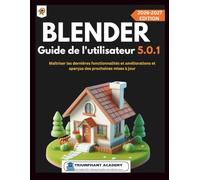Blender Guide de l'utilisateur 5.0.1: Maîtriser les dernières fonctionnalités et améliorations et aperçus des prochaines mises à jour: 25