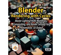 Blender Rendering with Cycles: Master Lighting, HDRI Workflows, Compositing, and Render Settings for Photorealistic 3D Output