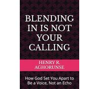 BLENDING IN IS NOT YOUR CALLING: How God Set You Apart to Be a Voice, Not an Echo