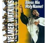 Bless His Holy Name by Velmer Watkins & Angelic Gospel Community Choir (1995-10-10)