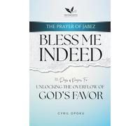 Bless Me Indeed: Unlocking the Overflow of God's Favor: 1
