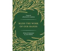Bless The Work Of Our Hands: Prayers and reflections for creatives