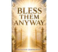 Bless Them Anyway:: How to Let Go of Anxiety, Stop Overthinking, and Find Peace
