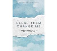 Bless Them, Change Me: A Devotional Journey to Letting Go