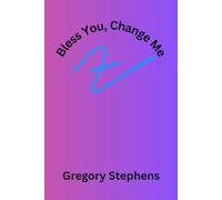 Bless You, Change Me: A New Way To Live