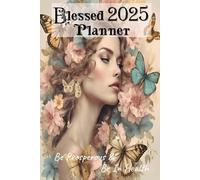 Blessed 2025 Planner - Be Prosperous and Be in Health: Your Inspired 2025 Organizer, Budget with Purchase Tracker, Daily Notes and To-Do List