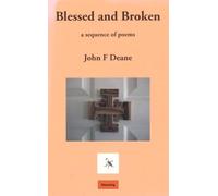 Blessed and Broken: A Sequence of Poems [Paperback] [Jan 01, 2012] John F Deane